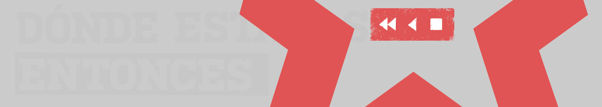 Cabecera Dónde estabas entonces